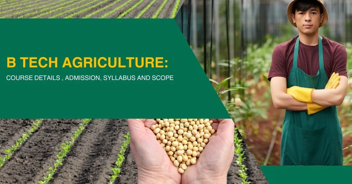 B Tech agriculture: Course Details , Admission, Syllabus and Scope