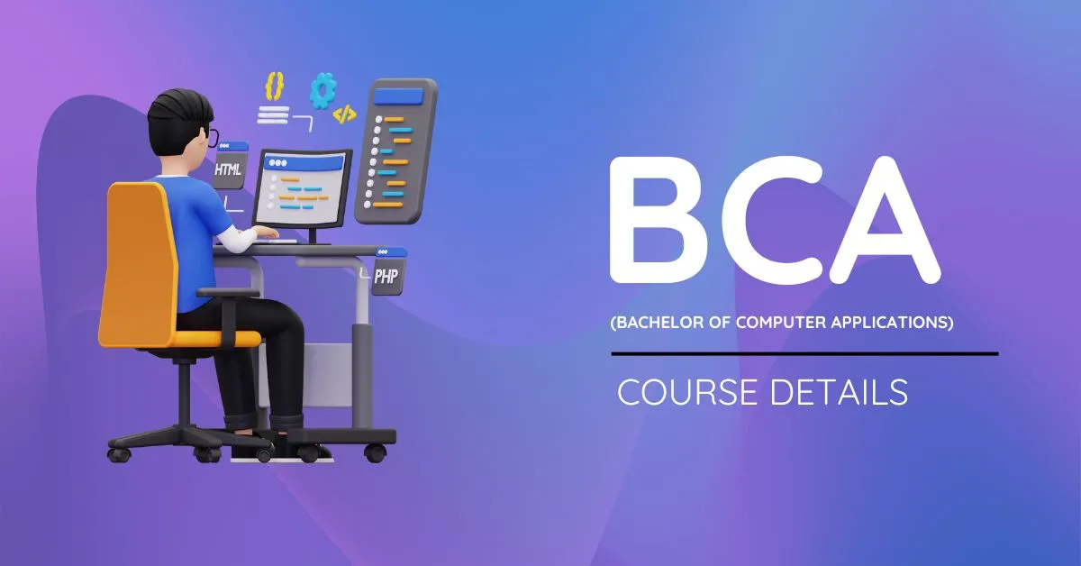 BCA (Bachelor of Computer Applications) Course Details - An Overview
