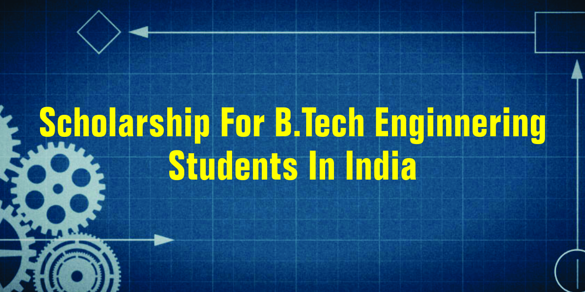 Scholarships for Btech
                              Engineering Students in India: All about It
