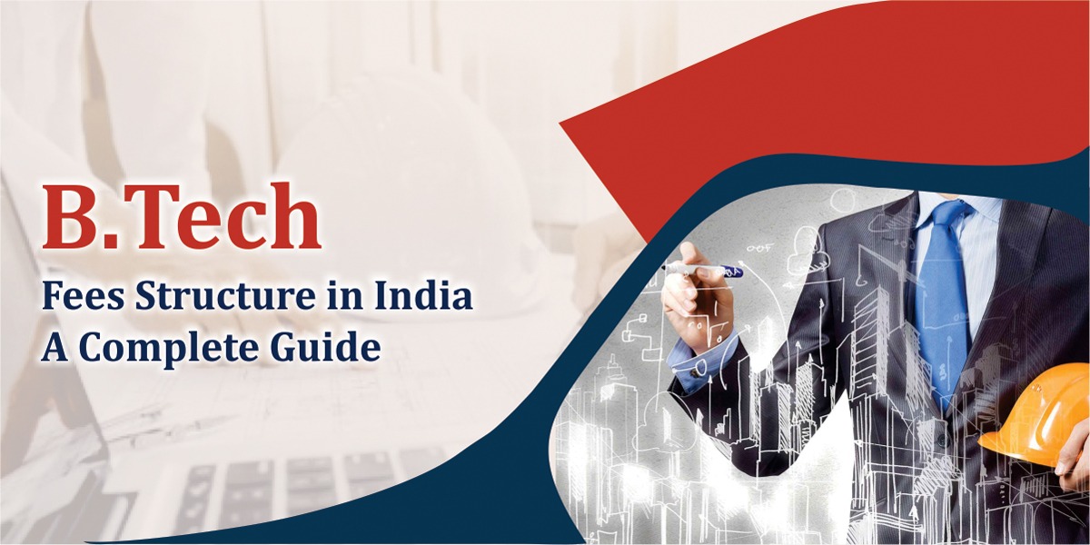 B tech Fees Structure in India – A Complete Guide